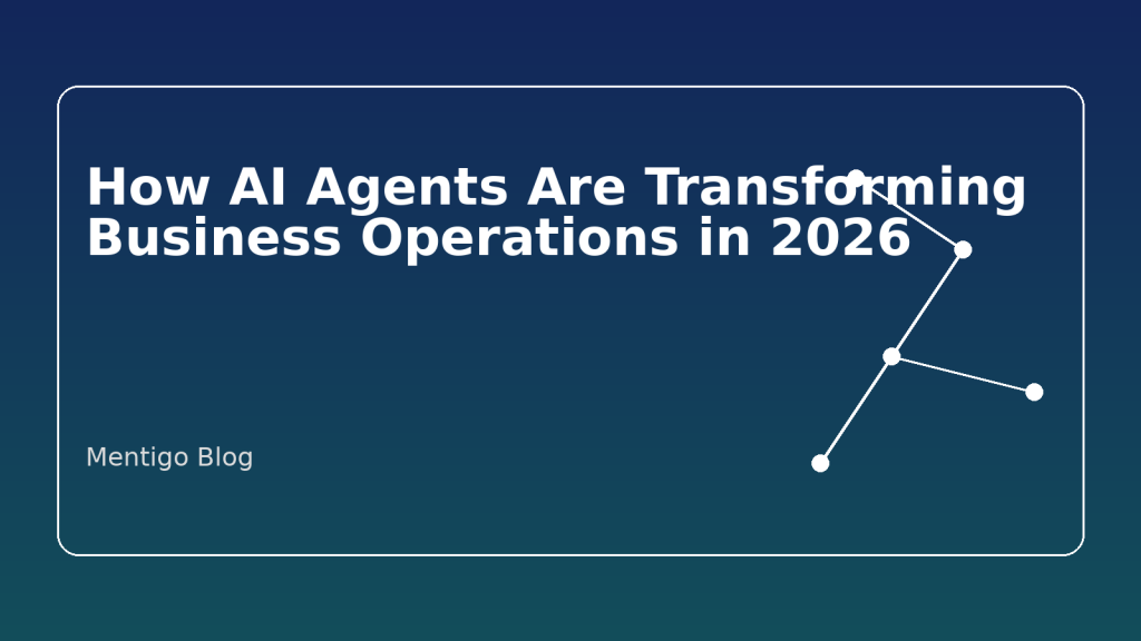 How AI Agents Are Transforming Business Operations in 2026 | Mentigo Blog